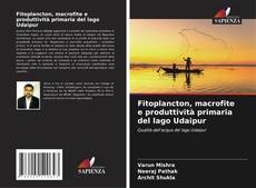 Bookcover of Fitoplancton, macrofite e produttività primaria del lago Udaipur