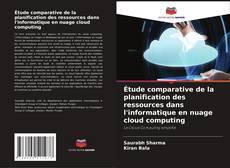 Étude comparative de la planification des ressources dans l'informatique en nuage cloud computing kitap kapağı