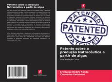 Capa do livro de Patente sobre a produção Nutracêutica a partir de algas 