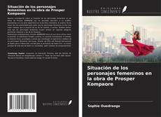 Buchcover von Situación de los personajes femeninos en la obra de Prosper Kompaore