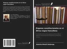 Portada del libro de Órganos constitucionales en el África negra francófona