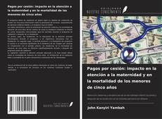 Bookcover of Pagos por cesión: impacto en la atención a la maternidad y en la mortalidad de los menores de cinco años