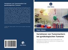 Variationen von Tumormarkern bei gynäkologischen Tumoren kitap kapağı