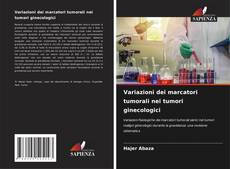 Bookcover of Variazioni dei marcatori tumorali nei tumori ginecologici