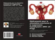 Portada del libro de Médicaments pour la stimulation ovarienne et la suppression hypophysaire -AMH -LH - Proge