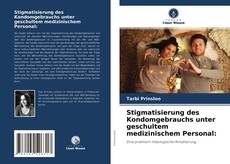 Stigmatisierung des Kondomgebrauchs unter geschultem medizinischem Personal: kitap kapağı