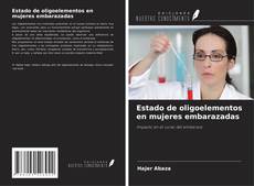Bookcover of Estado de oligoelementos en mujeres embarazadas