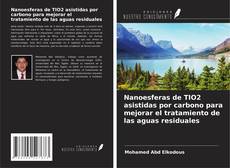 Capa do livro de Nanoesferas de TIO2 asistidas por carbono para mejorar el tratamiento de las aguas residuales 