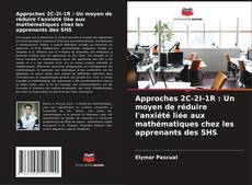 Bookcover of Approches 2C-2I-1R : Un moyen de réduire l'anxiété liée aux mathématiques chez les apprenants des SHS