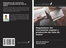 Bookcover of Reguladores del crecimiento vegetal y producción de caña de azúcar