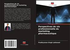 Buchcover von Perspectives de vie professionnelle du marketing pharmaceutique