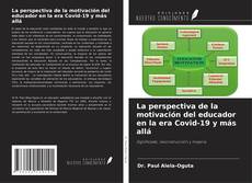 Bookcover of La perspectiva de la motivación del educador en la era Covid-19 y más allá