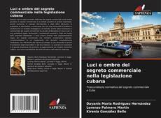 Bookcover of Luci e ombre del segreto commerciale nella legislazione cubana