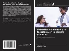 Bookcover of Iniciación a la ciencia y la tecnología en la escuela primaria