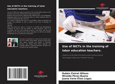 Bookcover of Use of NICTs in the training of labor education teachers.