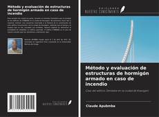 Bookcover of Método y evaluación de estructuras de hormigón armado en caso de incendio