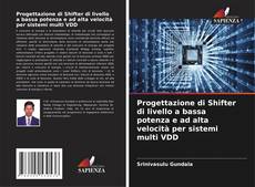 Capa do livro de Progettazione di Shifter di livello a bassa potenza e ad alta velocità per sistemi multi VDD 