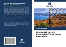 Grenze Wirtschaft Indonesien Timor Leste Australien的封面