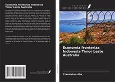 Portada del libro de Economía fronteriza Indonesia Timor Leste Australia