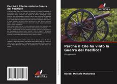 Bookcover of Perché il Cile ha vinto la Guerra del Pacifico?