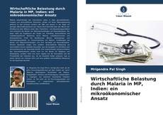 Bookcover of Wirtschaftliche Belastung durch Malaria in MP, Indien: ein mikroökonomischer Ansatz