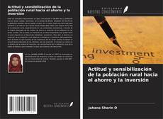 Bookcover of Actitud y sensibilización de la población rural hacia el ahorro y la inversión