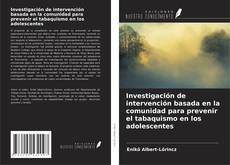 Bookcover of Investigación de intervención basada en la comunidad para prevenir el tabaquismo en los adolescentes