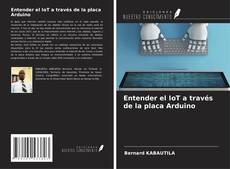 Bookcover of Entender el IoT a través de la placa Arduino