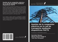 Buchcover von Gestión de la congestión eléctrica en la red de transporte mediante dispositivos FACTS