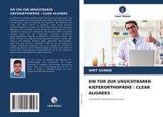 EIN TOR ZUR UNSICHTBAREN KIEFERORTHOPÄDIE : CLEAR ALIGNERS的封面