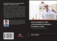 UNE PASSERELLE VERS L'ORTHODONTIE INVISIBLE : ALIGNERS CLAIRS kitap kapağı