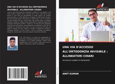 Bookcover of UNA VIA D'ACCESSO ALL'ORTODONZIA INVISIBILE : ALLINEATORI CHIARI