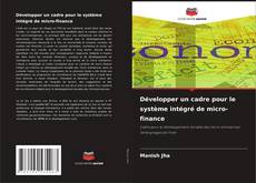 Capa do livro de Développer un cadre pour le système intégré de micro-finance 