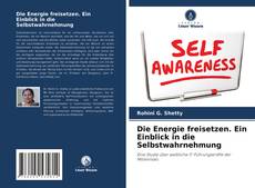 Die Energie freisetzen. Ein Einblick in die Selbstwahrnehmung kitap kapağı