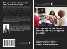 Bookcover of Percepción de las futuras madres sobre la ecografía prenatal