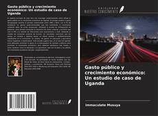 Bookcover of Gasto público y crecimiento económico: Un estudio de caso de Uganda