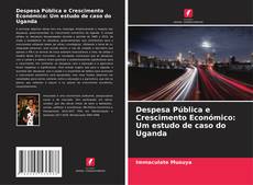 Copertina di Despesa Pública e Crescimento Económico: Um estudo de caso do Uganda