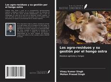Bookcover of Los agro-residuos y su gestión por el hongo ostra