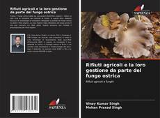 Buchcover von Rifiuti agricoli e la loro gestione da parte del fungo ostrica