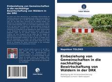 Einbeziehung von Gemeinschaften in die nachhaltige Bewirtschaftung von Wäldern in der DRK kitap kapağı