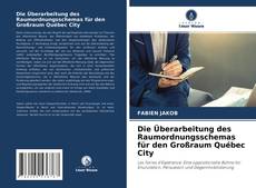Die Überarbeitung des Raumordnungsschemas für den Großraum Québec City kitap kapağı