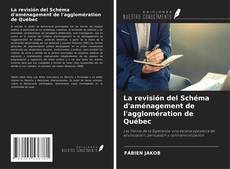 Couverture de La revisión del Schéma d'aménagement de l'agglomération de Québec