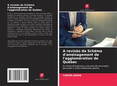 A revisão da Schéma d'aménagement de l'agglomération de Québec kitap kapağı