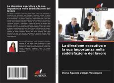 Bookcover of La direzione esecutiva e la sua importanza nella soddisfazione del lavoro