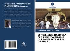 Buchcover von SORCELLERIE, HANDICAP FÜR DIE ENTWICKLUNG DES BAUERNVOLKES IN DIESEM 21