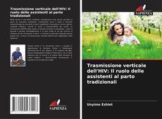 Bookcover of Trasmissione verticale dell'HIV: Il ruolo delle assistenti al parto tradizionali