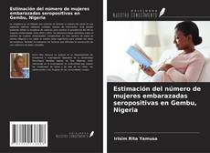 Bookcover of Estimación del número de mujeres embarazadas seropositivas en Gembu, Nigeria