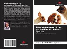 Copertina di Ultrasonography of the gallbladder of domestic species