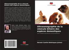 Bookcover of Ultrasonographie de la vésicule biliaire des espèces domestiques