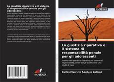 Bookcover of La giustizia riparativa e il sistema di responsabilità penale per gli adolescenti